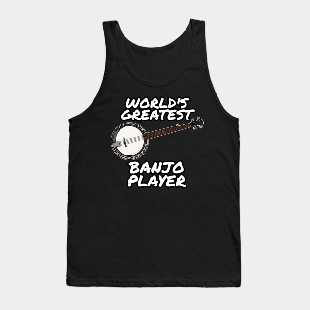 World's Greatest Banjo Player Country Musician Funny Tank Top by doodlerob